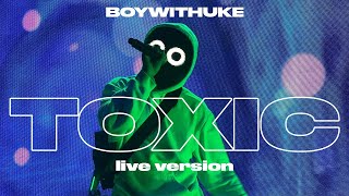 BoyWithUke  Toxic Live [upl. by Yurt]