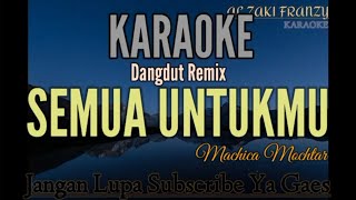 KARAOKE  SEMUA UNTUKMU  MACHICA MOCHTAR [upl. by Walsh]