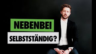 Nebenbei SELBSTSTÄNDIG  Deine NEBENBERUFLICHE Selbstständigkeit [upl. by Bonilla]