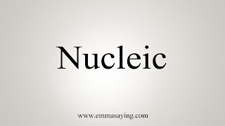 How To Say Nucleic [upl. by Lalita683]