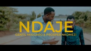 Gentil Misigaro ft Prosper Nkomezi  NDAJE Official Video [upl. by Milinda42]