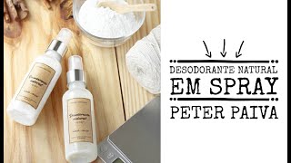 Desodorante Natural em Spray  Peter Paiva [upl. by Ap]