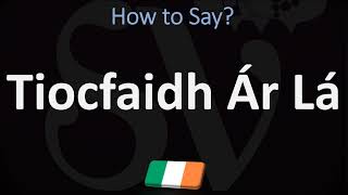 How to Pronounce Tiocfaidh ár lá CORRECTLY [upl. by Eeneg]