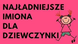 Najładniejsze Imiona Dla Dziewczynki  52 NAJ  Imionowo [upl. by Cavill]