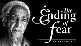 The Ending of Fear  Krishnamurti [upl. by Gievlos]