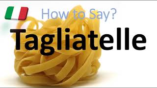 How to Pronounce Tagliatelle CORRECTLY Italian Pasta Pronunciation [upl. by Etnauq]