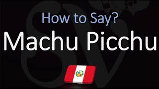 How to Pronounce Machu Picchu CORRECTLY [upl. by Inaboy159]