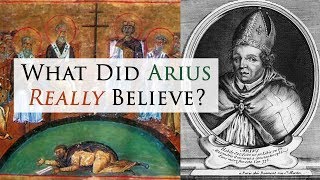 What Did Arius Really Believe [upl. by Mensch]