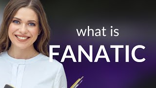 Fanatic — what is FANATIC definition [upl. by Summons]