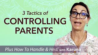 3 Tactics of Controlling Parents  and Ways to Handle and Heal [upl. by Milissent]