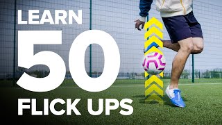 LEARN 50 FLICK UPS  football skills tutorial [upl. by Yblocaj795]