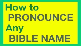 How To Pronounce Bible Names With Ease [upl. by Eibrik212]