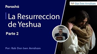 La Resurreccion de Yeshua Parte 2 [upl. by Reeba366]