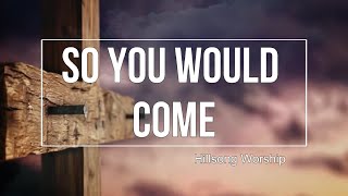 Lyric Video So You Would Come  Hillsong Worship [upl. by Olive]