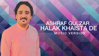 Ashraf Gulzar  Halak Khaista De Beautiful Pashto Song About Paki Guys Extended Full Version 2018 [upl. by Yuille]