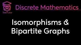 ISOMORPHISMS and BIPARTITE GRAPHS  DISCRETE MATHEMATICS [upl. by Ornstead]