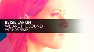 Betsie Larkin  We Are The Sound WSTLNDR Remix [upl. by Boyse]