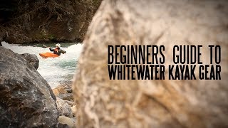 Beginners Guide to Whitewater Kayaking Gear [upl. by Arac463]