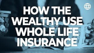 How The Wealthy Use Whole Life Insurance For The Cash Value  IBC Global [upl. by Cherrita294]