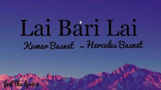 Lai Bari Lai  Kumar Basnet  Hercules Basnet  Lyrics [upl. by Eberly]