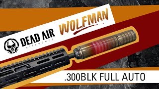 Dead Air Wolfman 300BLK Full Auto [upl. by Notlaw]