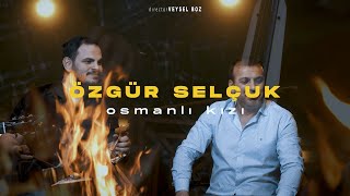 Özgür Selçuk  Osmanlı kızı [upl. by Acnairb]