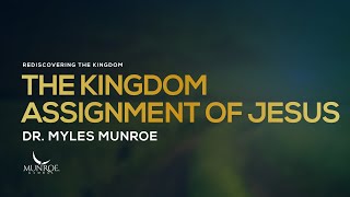 The Kingdom Assignment of Jesus  Dr Myles Munroe [upl. by Whittemore]