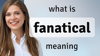 Fanatical  what is FANATICAL definition [upl. by Korfonta]