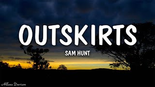 Sam Hunt  Outskirts Lyrics [upl. by Kamerman867]