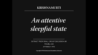 An attentive sleepful state  J Krishnamurti [upl. by Aiuqram]