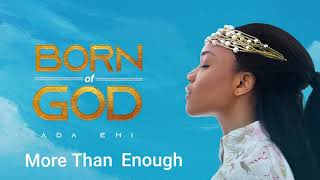 Ada Ehi  More Than Enough  BORN OF GOD [upl. by Doomham887]