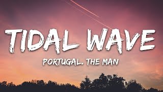 Portugal The Man  Tidal Wave Lyrics [upl. by Dorehs]