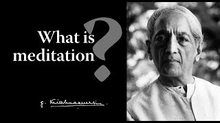 What is meditation  Krishnamurti [upl. by Busch]